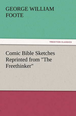 Comic Bible Sketches Reprinted from The Freethinker,New