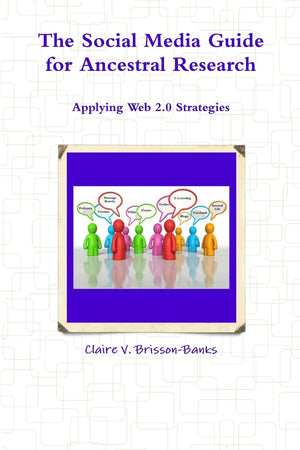 The Social Media Guide For Ancestral Research/Applying Web 2.0 Strategies,New