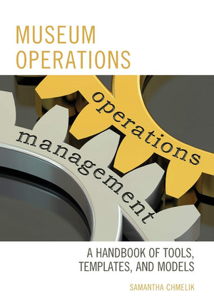 Museum Operations: A Handbook of Tools, Templates, and Models (American Association for State and Local History),Used