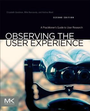 Observing The User Experience: A Practitioner'S Guide To User Research,New