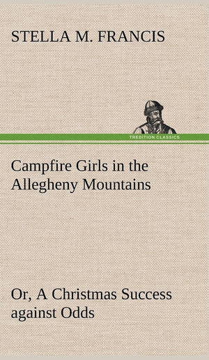 Campfire Girls in the Allegheny Mountains or, A Christmas Success against Odds,Used