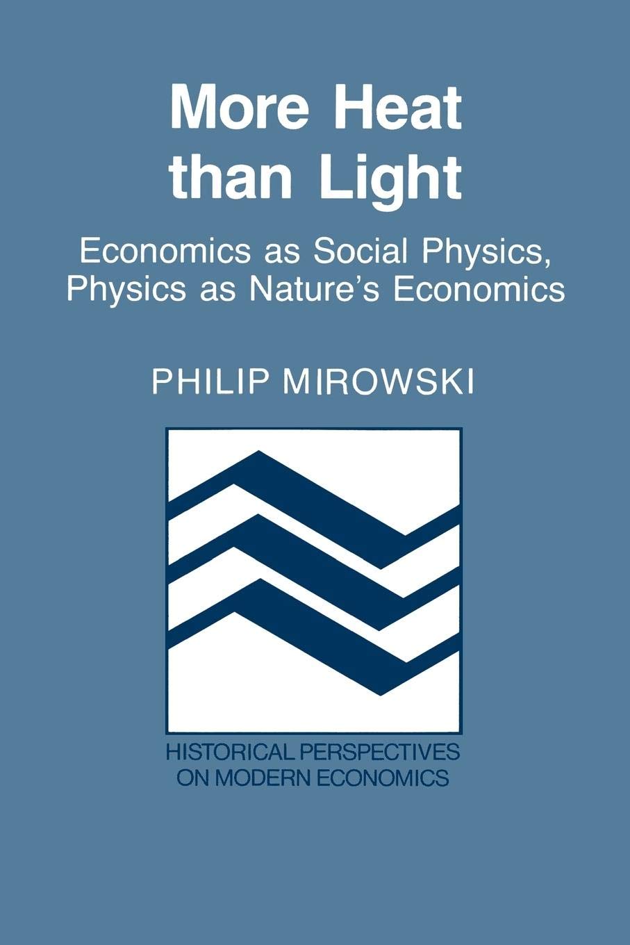 More Heat than Light: Economics as Social Physics, Physics as Nature's Economics (Historical Perspectives on Modern Economics),Used