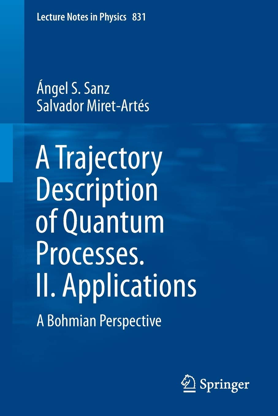 A Trajectory Description of Quantum Processes. II. Applications: A Bohmian Perspective (Lecture Notes in Physics, 831),Used