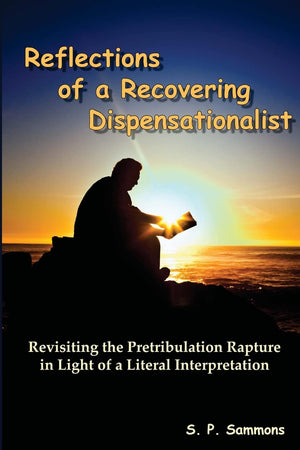 Reflections Of A Recovering Dispensationalist: Revisiting The Pretribulation Rapture In Light Of A Literal Interpretation,Used