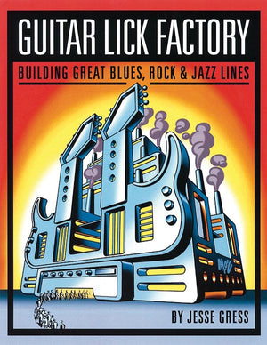 Guitar Lick Factory: Great Blues, Rock And Jazz Lines,New