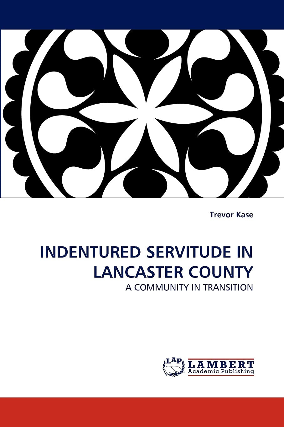 INDENTURED SERVITUDE IN LANCASTER COUNTY: A COMMUNITY IN TRANSITION,Used