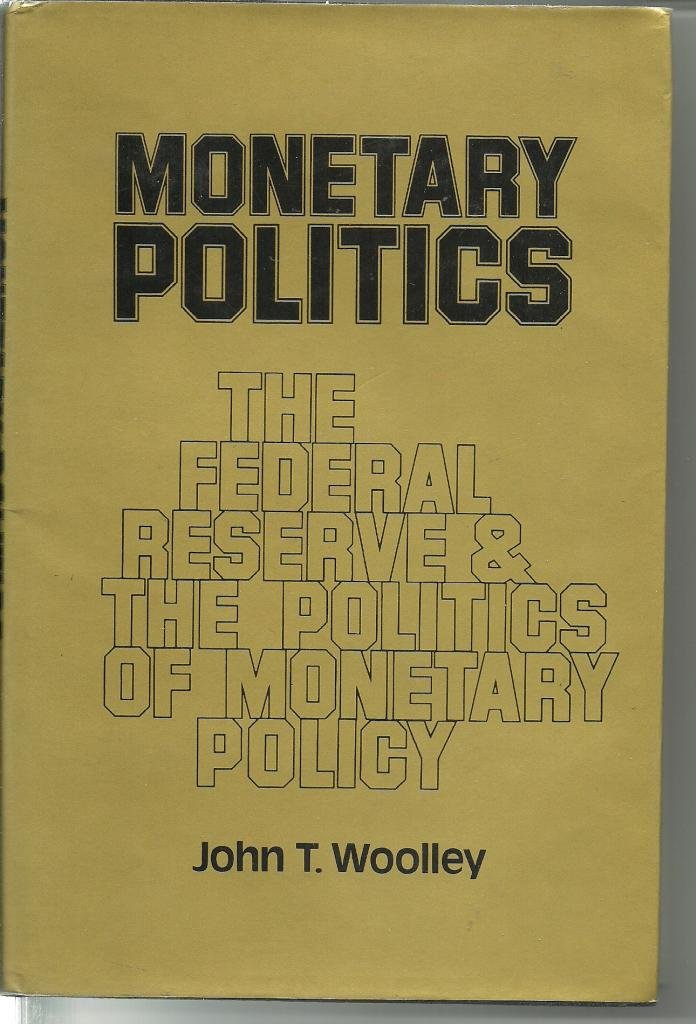 Monetary Politics: The Federal Reserve and the Politics of Monetary Policy,Used