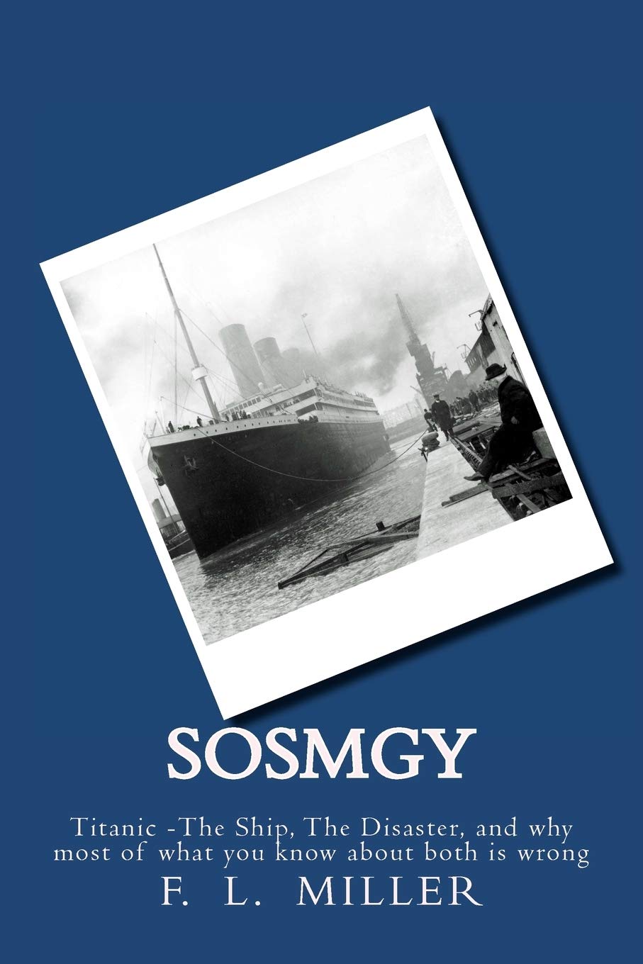 Sosmgy: Titanic The Ship, The Disaster, And Why Most Of What You Know About Them Is Wrong,Used