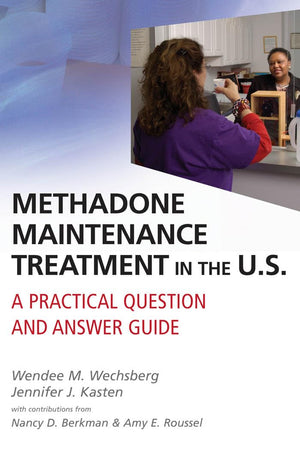 Methadone Maintenance Treatment in the U.S.: A Practical Question and Answer Guide,Used