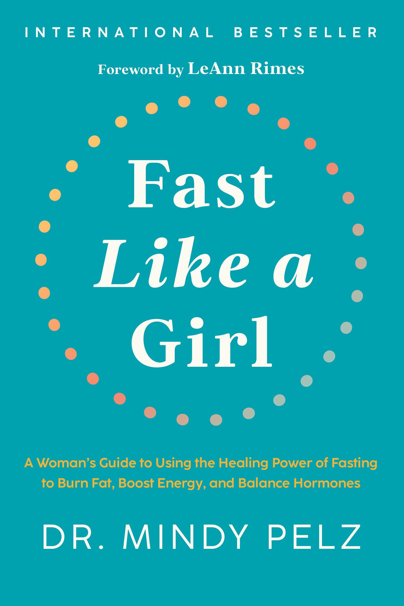 Fast Like A Girl: A Woman'S Guide To Using The Healing Power Of Fasting To Burn Fat, Boost Energy, And Balance Hormones