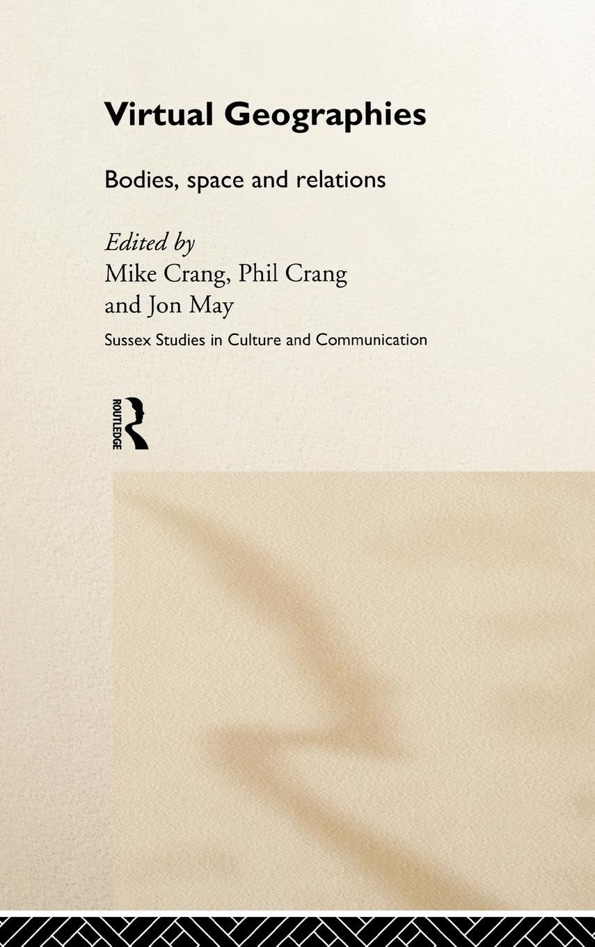 Virtual Geographies: Bodies, Space And Relations (Sussex Studies In Culture And Communication),New