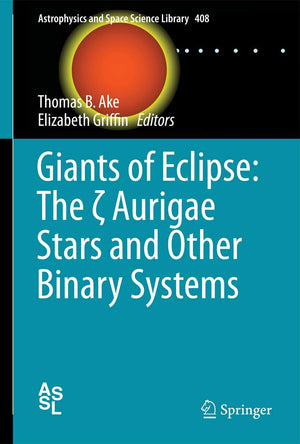 Giants of Eclipse: The ? Aurigae Stars and Other Binary Systems (Astrophysics and Space Science Library, 408),Used