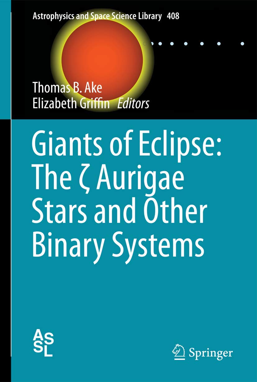 Giants of Eclipse: The ? Aurigae Stars and Other Binary Systems (Astrophysics and Space Science Library, 408),Used