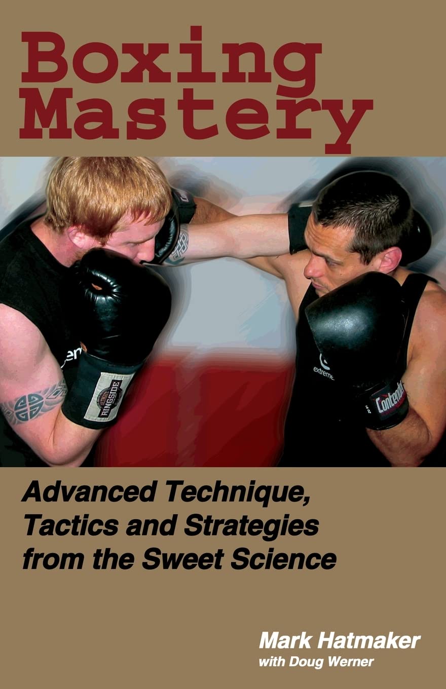 Boxing Mastery: Advanced Technique, Tactics, And Strategies From The Sweet Science