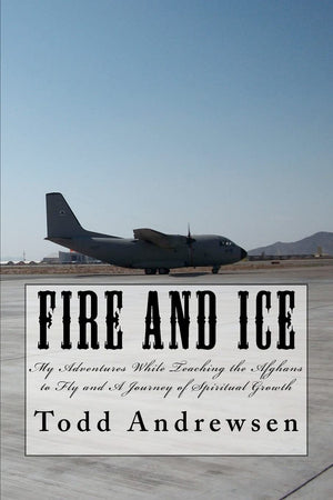 Fire And Ice: My Adventures And Spiritual Growth While Teaching Afghans To Fly,Used
