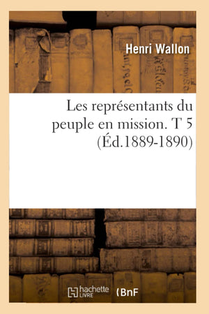 Les Reprsentants Du Peuple En Mission. T 5 (D.18891890) (Histoire) (French Edition),New