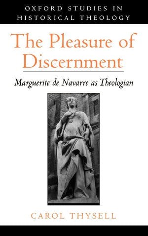 The Pleasure of Discernment: Marguerite de Navarre as Theologian,Used