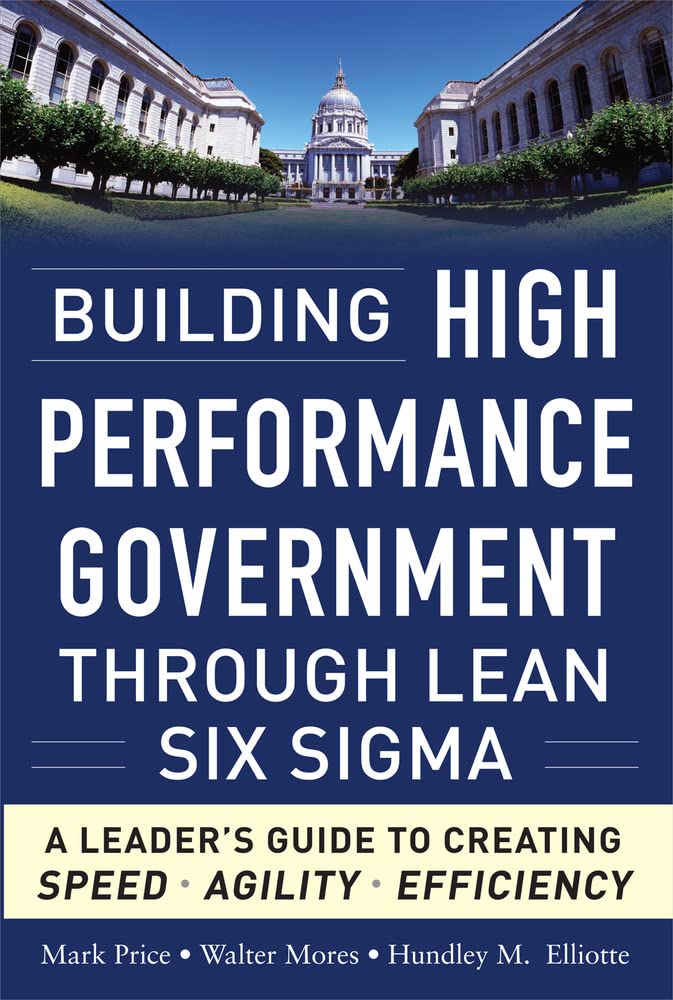 Building High Performance Government Through Lean Six Sigma: A Leader's Guide to Creating Speed, Agility, and Efficiency,Used