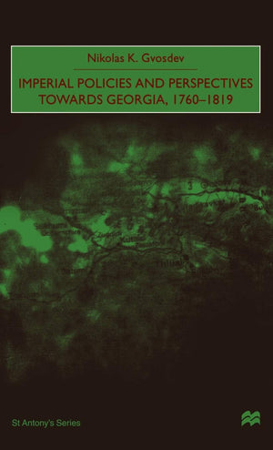 Imperial Policies and Perspectives Towards Georgia, 17601819 (St Antony's Series),Used
