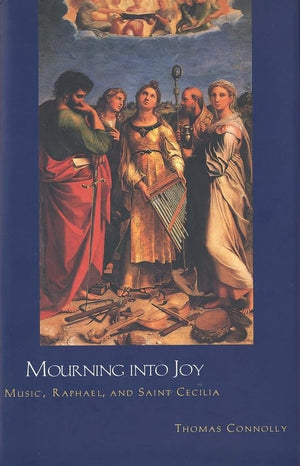 Mourning into Joy: Music, Raphael, and Saint Cecilia,Used