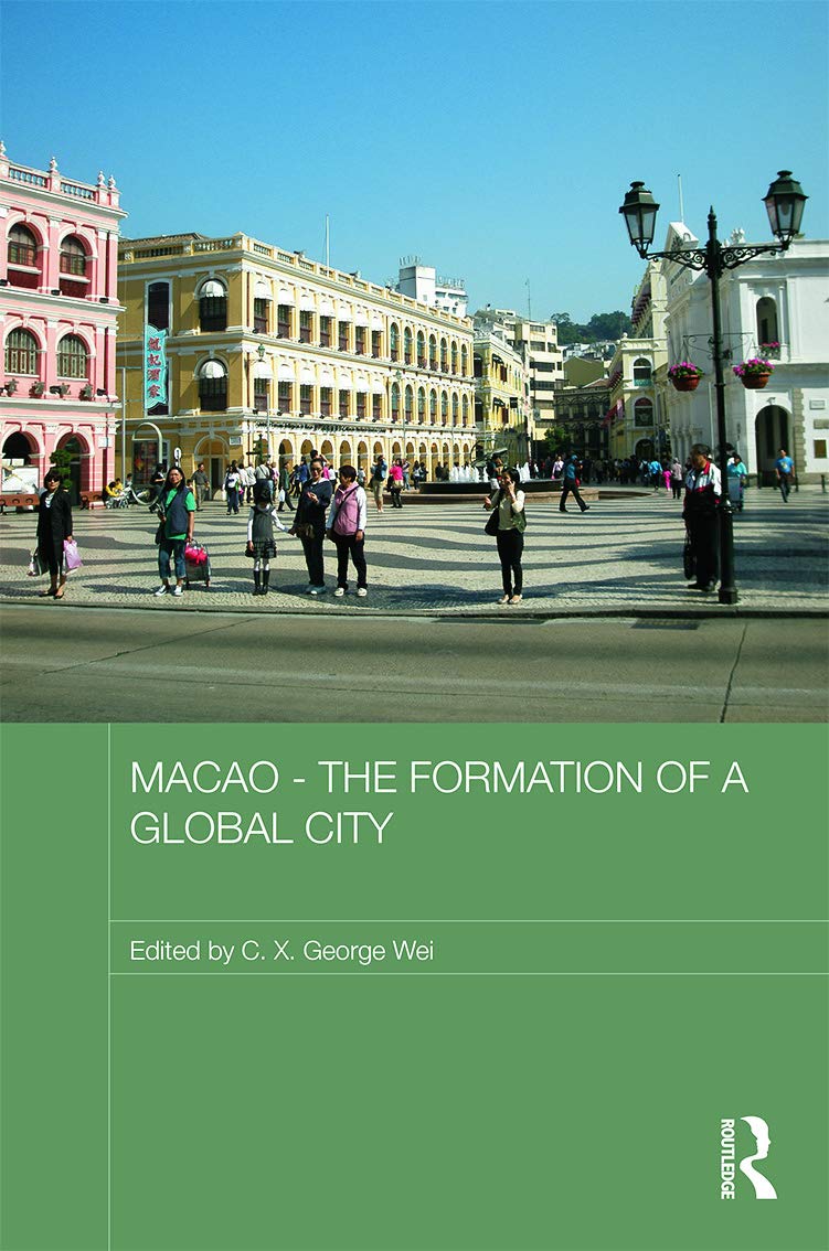 Macao  The Formation of a Global City (Routledge Studies in the Modern History of Asia),New