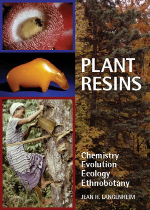 Plant Resins: Chemistry, Evolution, Ecology, And Ethnobotany