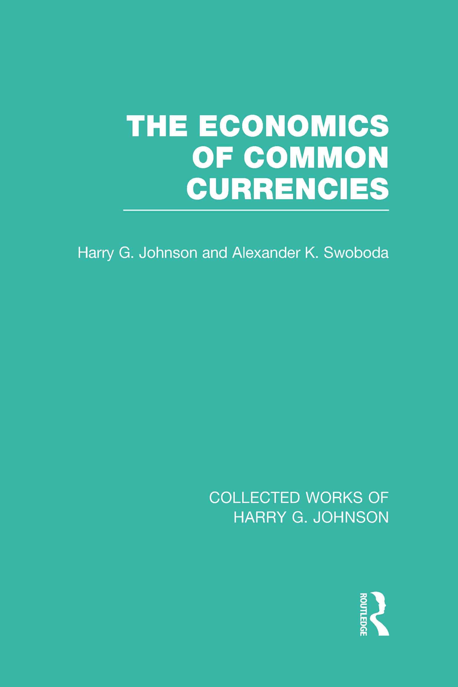 The Economics of Common Currencies: Proceedings of the Madrid Conference on Optimum Currency Areas (Collected Works of Harry G. ,New