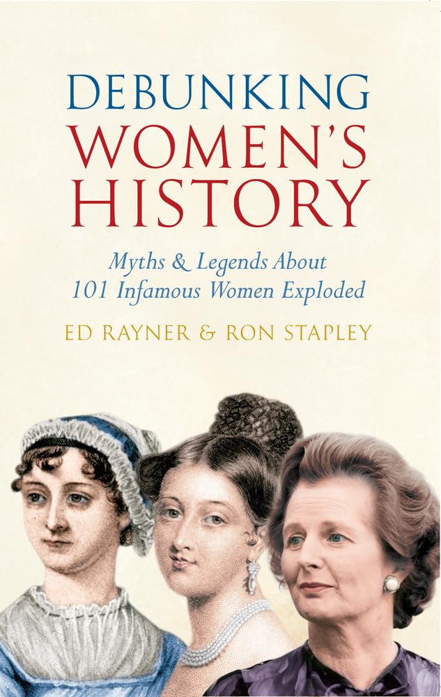 Debunking Women'S History: Myths & Legends About 101 Infamous Women Exploded,Used