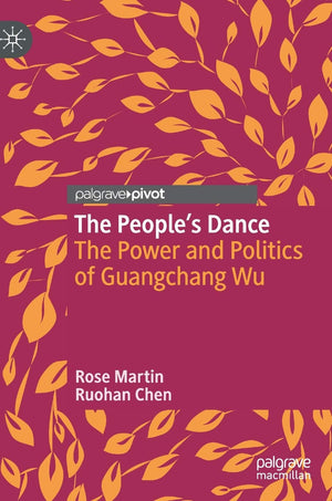 The Peoples Dance: The Power and Politics of Guangchang Wu (Critical Studies in Dance Leadership and Inclusion),Used
