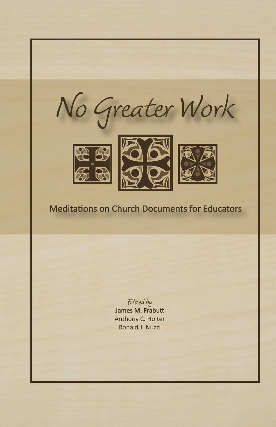 No Greater Work: Meditations On Church Documents For Educators,Used