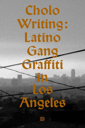 Cholo Writing: Latino Gang Graffiti in Los Angeles: Hardcover Edition,New