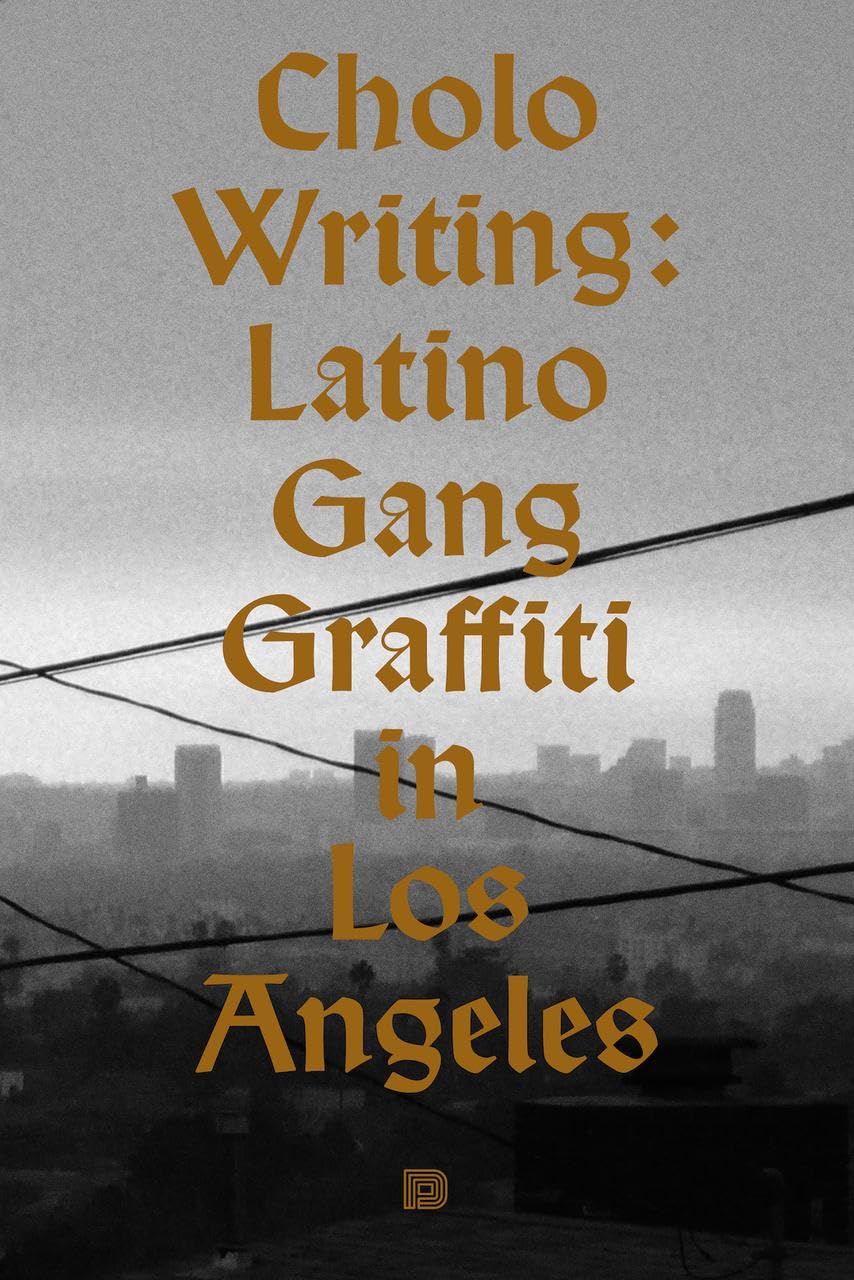 Cholo Writing: Latino Gang Graffiti in Los Angeles: Hardcover Edition,New