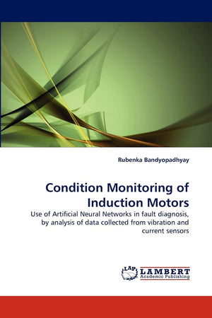 Condition Monitoring of Induction Motors: Use of Artificial Neural Networks in fault diagnosis, by analysis of data collected fr,Used