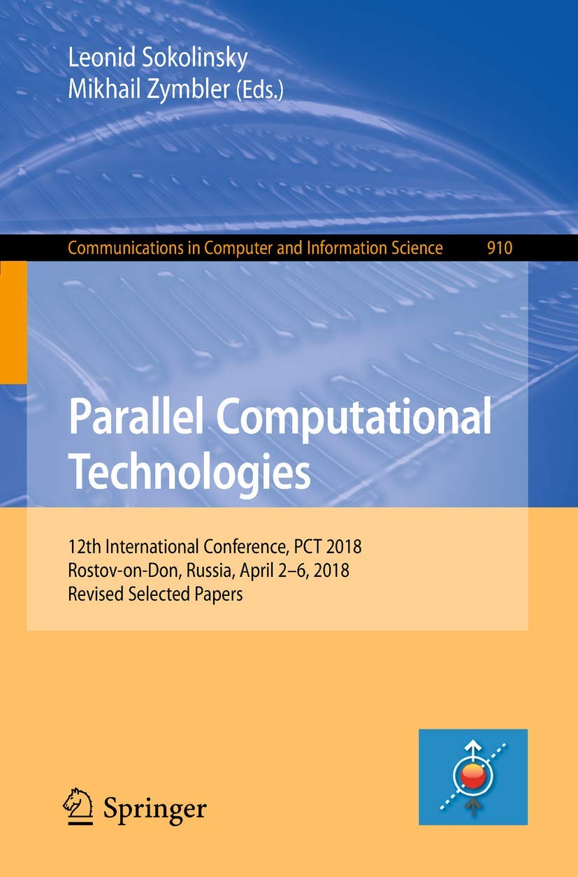 Parallel Computational Technologies: 12th International Conference, PCT 2018, RostovonDon, Russia, April 26, 2018, Revised Se,Used