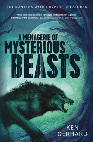 A Menagerie of Mysterious Beasts: Encounters with Cryptid Creatures,Used