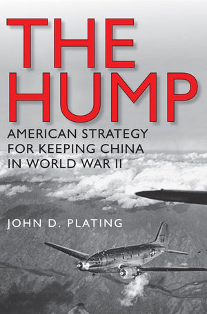 The Hump: America's Strategy for Keeping China in World War II (Volume 134) (WilliamsFord Texas A&M University Military History,Used