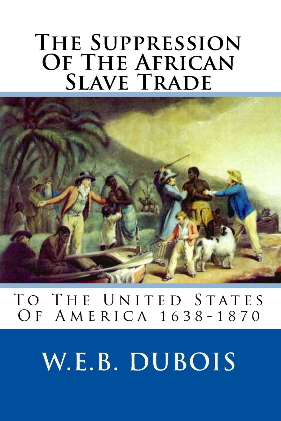 The Suppression Of The African Slave Trade: To The United States Of America 16381870,Used