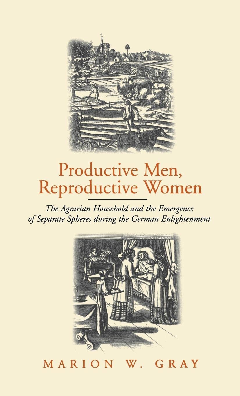 Productive Men and Reproductive Women: The Agrarian Household and the Emergence of Separate Spheres during the German Enlightenm,Used