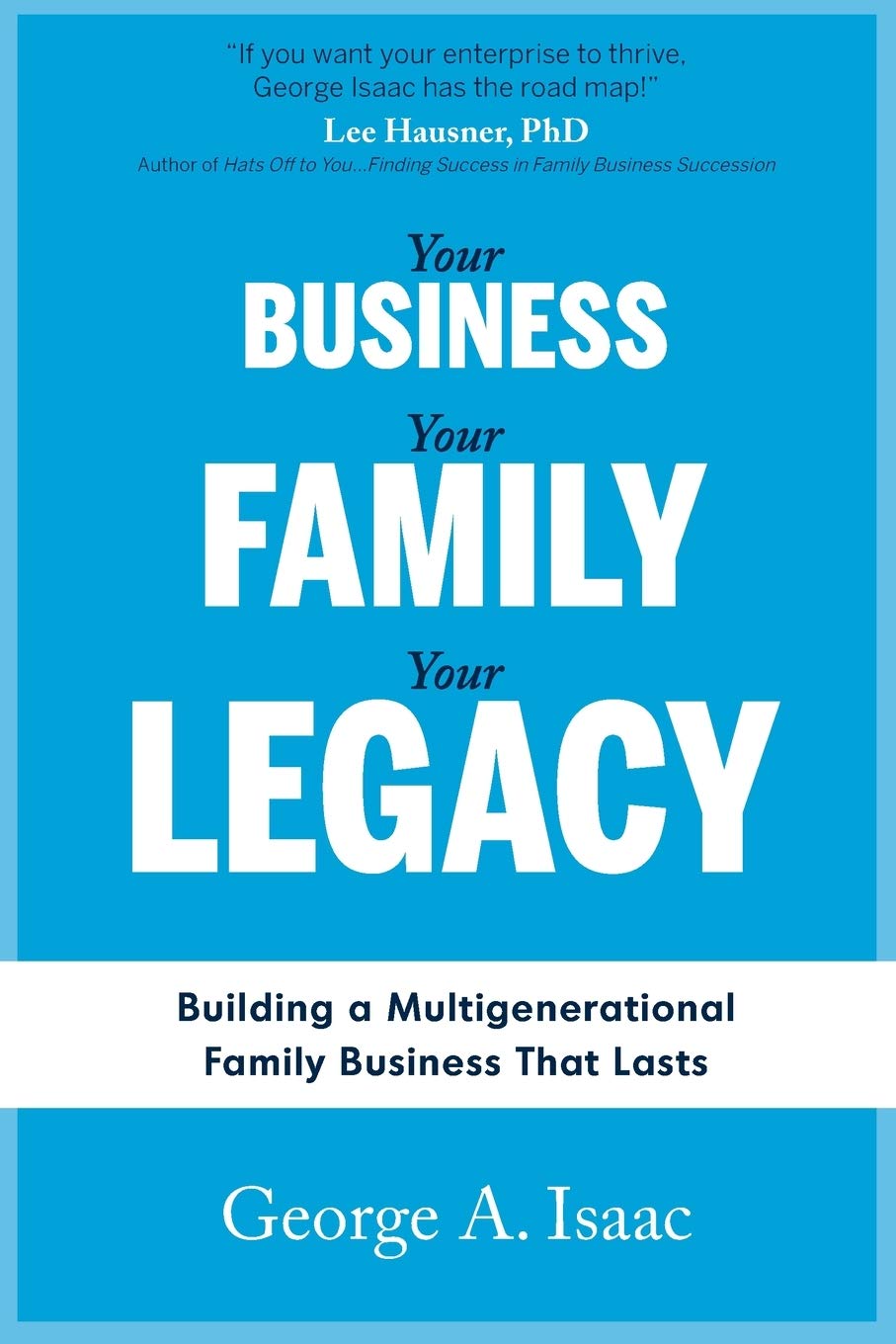 YOUR BUSINESS, YOUR FAMILY, YOUR LEGACY: Building a Multigenerational Family Business That Lasts,Used
