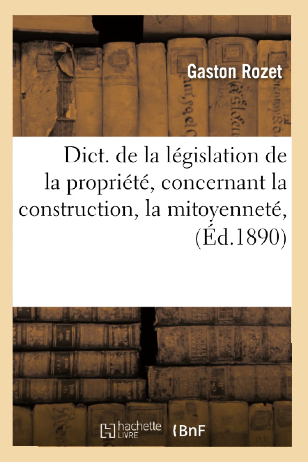 Dict. De La Lgislation De La Proprit, Concernant La Construction, La Mitoyennet, (D.1890) (Sciences Sociales) (French ,Used