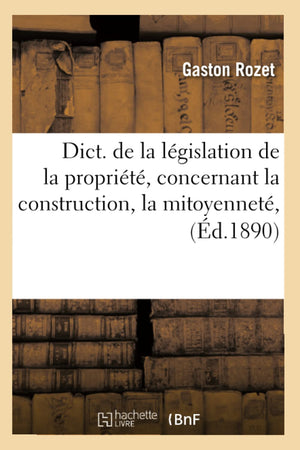 Dict. De La Lgislation De La Proprit, Concernant La Construction, La Mitoyennet, (D.1890) (Sciences Sociales) (French ,Used