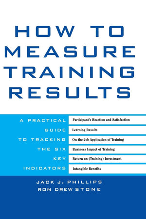 How to Measure Training Results : A Practical Guide to Tracking the Six Key Indicators,Used