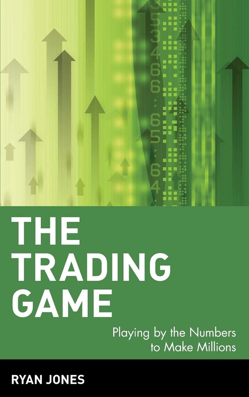 The Trading Game: Playing by the Numbers to Make Millions,New