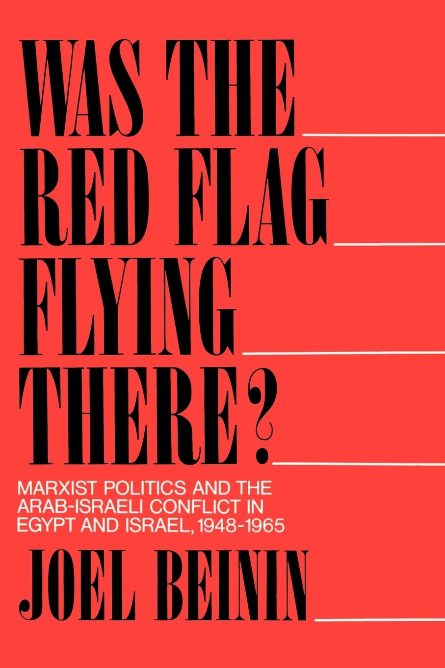 Was the Red Flag Flying There? Marxist Politics and the ArabIsraeli Conflict in Eqypt and Israel 19481965,Used