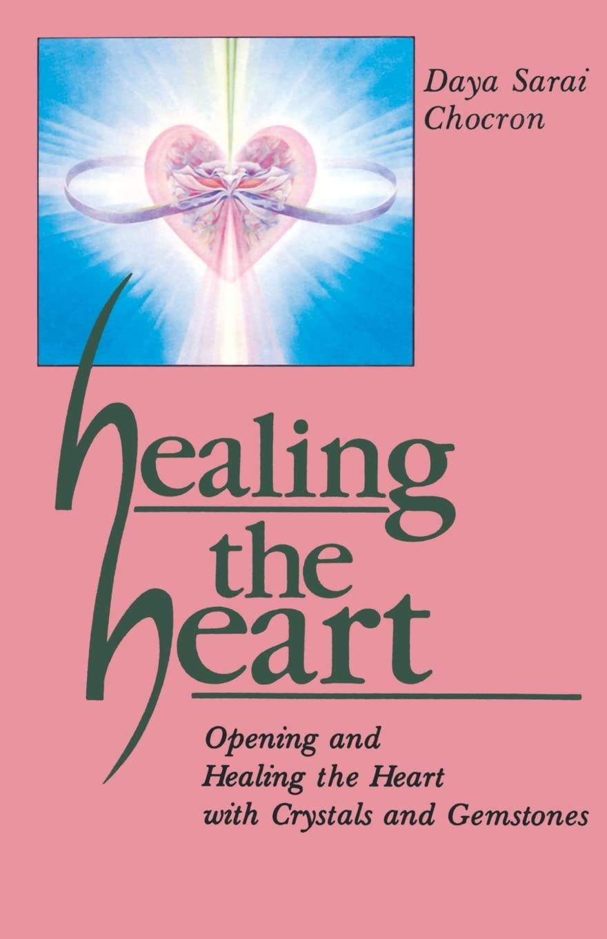 Healing The Heart: Opening And Healing The Heart With Crystals And Gemstones,New