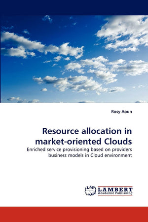 Resource allocation in marketoriented Clouds: Enriched service provisioning based on providers business models in Cloud environ,Used