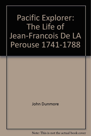 Pacific explorer: The life of JeanFrancois de La Perouse, 17411788,Used
