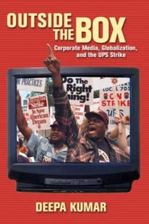 Outside The Box: Corporate Media, Globalization, And The Ups Strike (The History Of Media And Communication),New