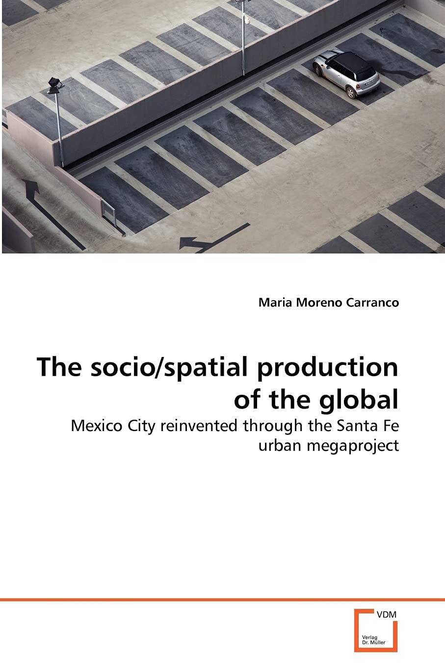 The socio/spatial production of the global: Mexico City reinvented through the Santa Fe urban megaproject,Used