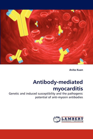 Antibodymediated myocarditis: Genetic and induced susceptibility and the pathogenic potential of antimyosin antibodies,Used